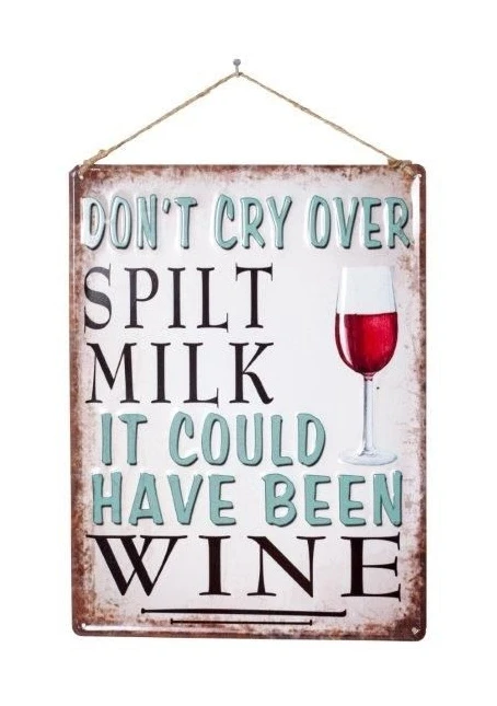 La Hacienda Don't Cry Over Spilt Milk, It Could Have Been Wine Garden Sign
